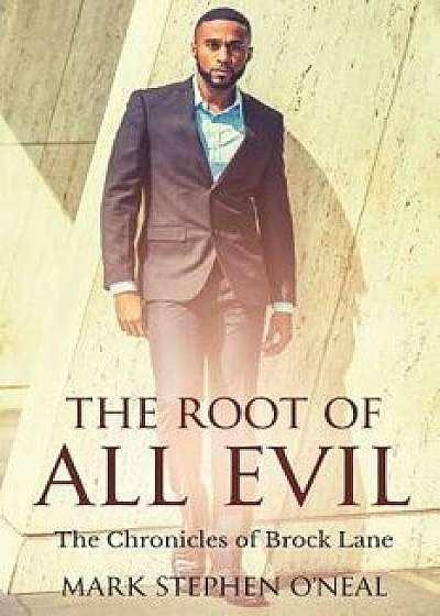The Root Of All Evil: The Chronicles of Brock Lane, Paperback/Mark Stephen O'Neal
