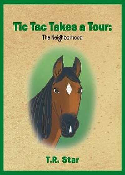 Tic Tac Takes a Tour: The Neighborhood, Paperback/T. R. Star