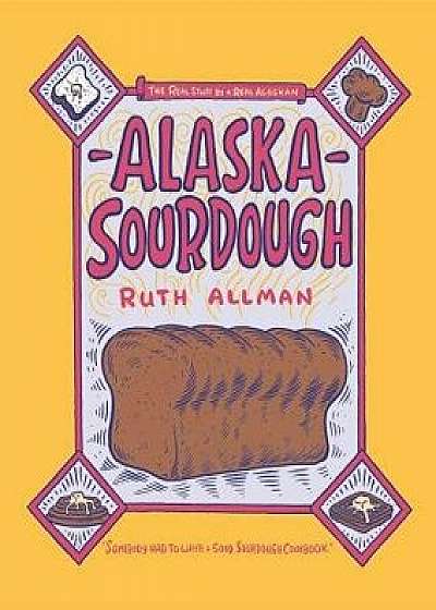 Alaska Sourdough, Hardcover/Ruth Allman