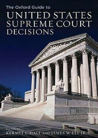 The Oxford Guide to United States Supreme Court Decisions, Hardcover/Kermit Hall
