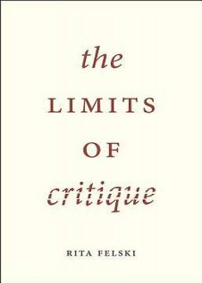 The Limits of Critique, Paperback/Rita Felski
