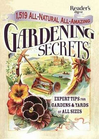 1519 All-Natural, All-Amazing Gardening Secrets: Expert Tips for Gardens and Yards of All Sizes, Hardcover/Editors of Reader's Digest