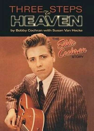 Three Steps to Heaven: The Eddie Cochran Story, Hardcover/Bobby Cochran