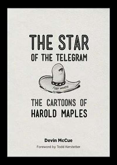 The Star of the Telegram: The Cartoons of Harold Maples, Paperback/Devin McCue