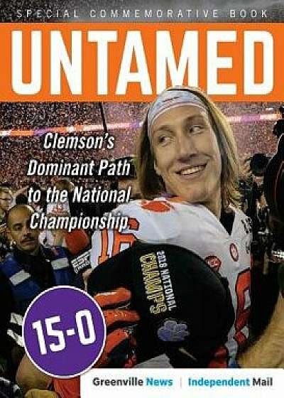 Untamed: Clemson's Dominant Path to the National Championship, Paperback/The Greenville News
