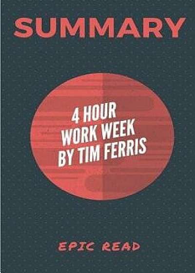 Summary: The 4-Hour Workweek by Tim Ferris, Paperback/Epicread