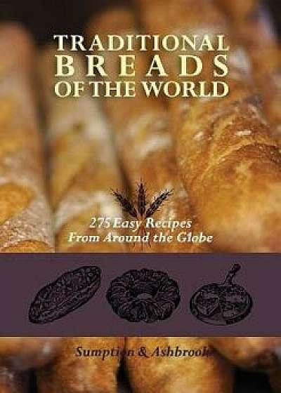 Traditional Breads of the World: 275 Easy Recipes from Around the Globe, Paperback/Lois Lintner Ashbrook