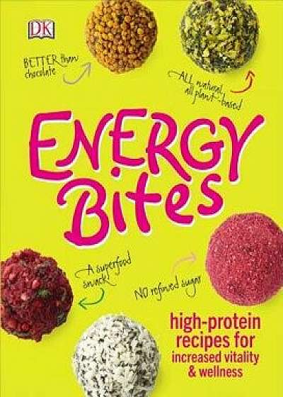 Energy Bites: High-Protein Recipes for Increased Vitality and Wellness, Hardcover/DK