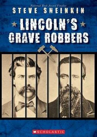 Lincoln's Grave Robbers (Scholastic Focus), Paperback/Steve Sheinkin