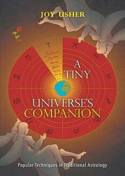 A Tiny Universe's Companion: Popular Techniques in Traditional Astrology/Joy Usher