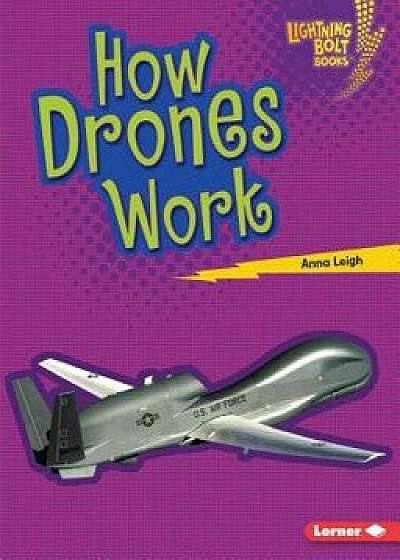 How Drones Work, Paperback/Anna Leigh