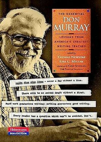 The Essential Don Murray: Lessons from America's Greatest Writing Teacher, Paperback/Donald Murray