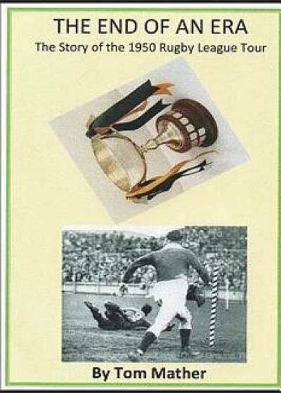 The End of an Era: The Story of the 1950 Rugby League Tour, Paperback/Tom Mather