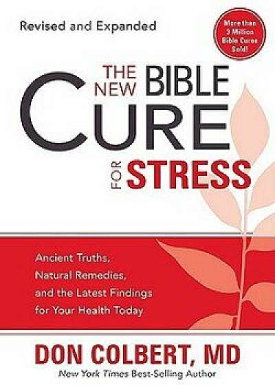 The New Bible Cure for Stress: Ancient Truths, Natural Remedies, and the Latest Findings for Your Health Today, Paperback/Don Colbert