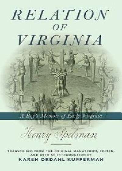 Relation of Virginia: A Boy's Memoir of Life with the Powhatans and the Patawomecks, Hardcover/Henry Spelman