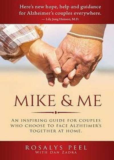 Mike & Me: An Inspiring Guide for Couples Who Choose to Face Alzheimer's Together at Home., Paperback/Rosalys Peel