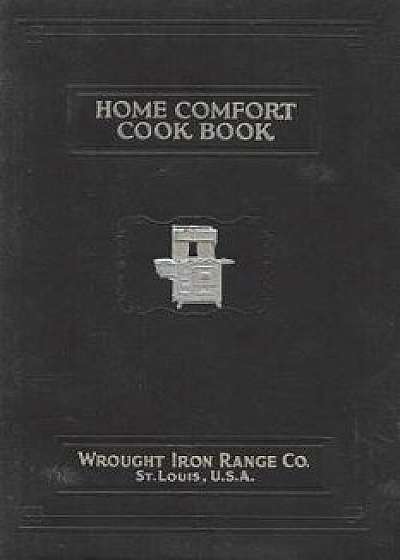 Home Comfort Cook Book 1925 Reprint, Paperback/Wrought Iron Range