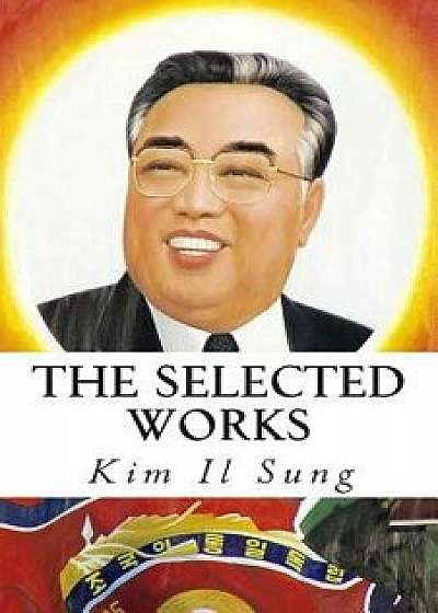 The Selected Works of Kim Il Sung, Paperback/Kim Il Sung