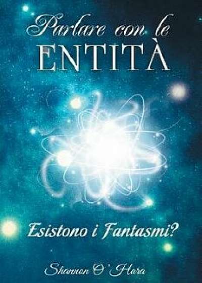 Parlare Con Le Entita - Talk to the Entities Italian, Paperback/Shannon O'Hara