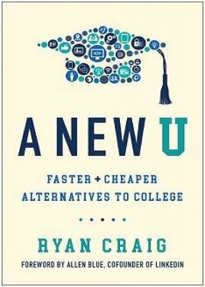 A New U: Faster + Cheaper Alternatives to College, Hardcover/Ryan Craig