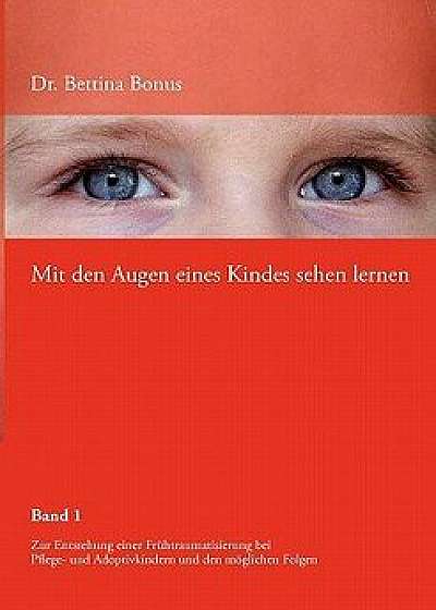 Mit Den Augen Eines Kindes Sehen Lernen, Paperback/Bettina Bonus
