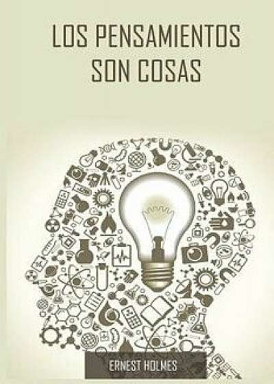 Los Pensamientos Son Cosas / Thoughts Are Things (Spanish Edition), Paperback/Ernest Holmes