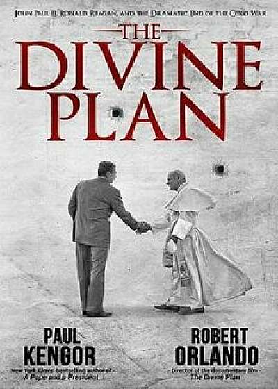 The Divine Plan: John Paul II, Ronald Reagan, and the Dramatic End of the Cold War, Hardcover/Paul Kengor