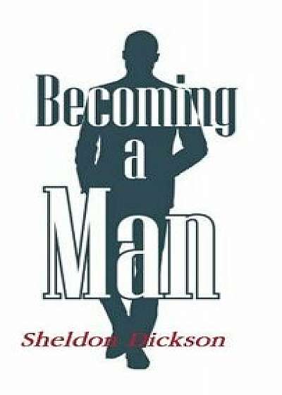 Becoming a Man, Hardcover/Sheldon Dickson