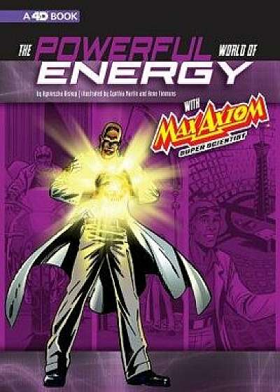 The Powerful World of Energy with Max Axiom, Super Scientist: 4D an Augmented Reading Science Experience, Paperback/Agnieszka Jozefina Biskup
