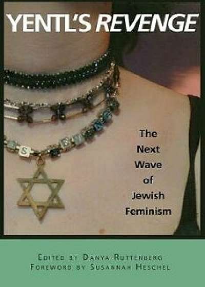 Yentl's Revenge: The Next Wave of Jewish Feminism, Paperback/Danya Ruttenberg