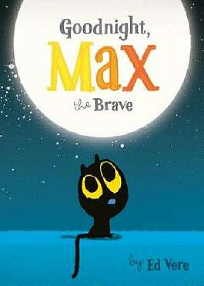 Goodnight, Max the Brave/Ed Vere