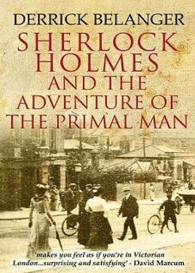 Sherlock Holmes: The Adventure of the Primal Man, Paperback/Derrick Belanger
