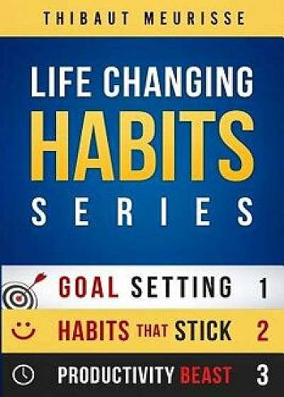 Life-Changing Habits Series: Your Personal Blueprint for Success and Happiness (Books 1-3), Paperback/Thibaut Meurisse