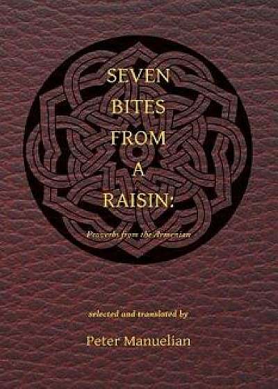 Seven Bites From a Raisin: Proverbs from the Armenian, Paperback/Peter Manuelian