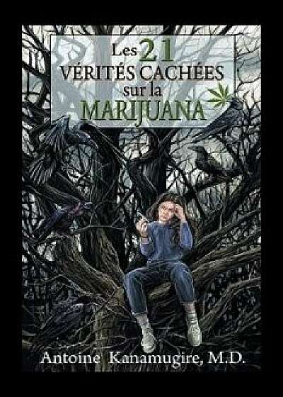 Les 21 V rit s Cach es Sur La Marijuana, Paperback/Antoine Kanamugire M. D.