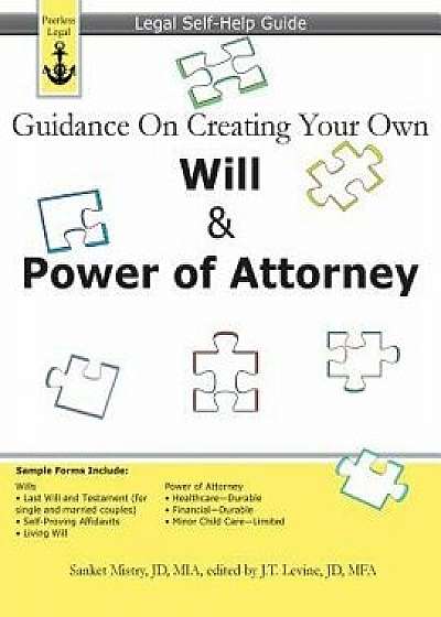 Guidance on Creating Your Own Will & Power of Attorney: Legal Self Help Guide, Paperback/J. T. Levine