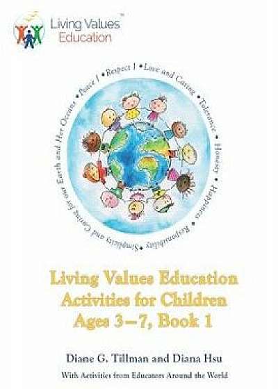 Living Values Education Activities for Children Ages 3-7, Book 1, Paperback/Diana Hsu