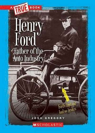 Henry Ford: Father of the Auto Industry (a True Book: Great American Business), Paperback/Josh Gregory