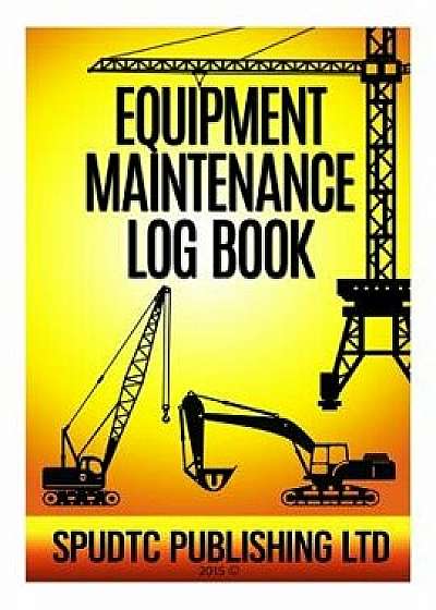 Equipment Maintenance Log Book/Spudtc Publishing Ltd