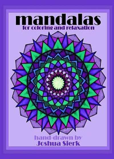 Mandalas for Coloring and Relaxation: Hand-Drawn Mandalas by Joshua Sierk. Mathematically & Creatively Crafted Designs for Children and Adults. a Medi, Paperback/Joshua Sierk