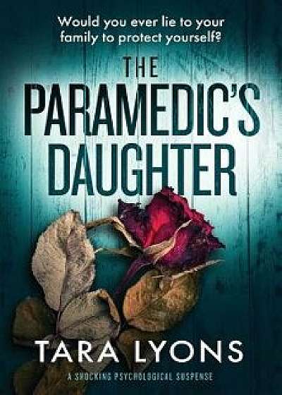 The Paramedic's Daughter: a shocking psychological thriller, Paperback/Tara Lyons