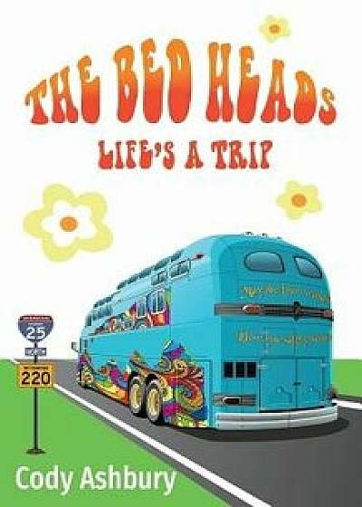The Bed Heads: Life's a Trip, Paperback/Cody Ashbury