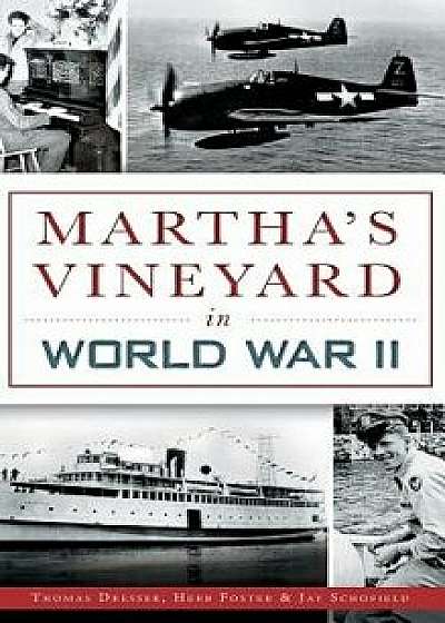Martha's Vineyard in World War II, Hardcover/Thomas Dresser