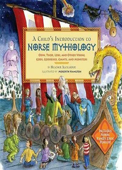 A Child's Introduction to Norse Mythology: Odin, Thor, Loki, and Other Viking Gods, Goddesses, Giants, and Monsters/Heather Alexander