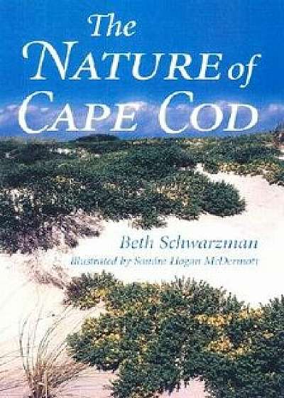 The Nature of Cape Cod, Paperback/Beth Schwarzman