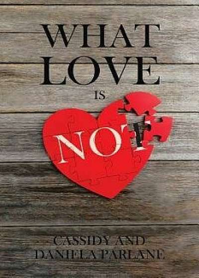 What Love Is Not, Paperback/Cassidy and Daniela Parlane