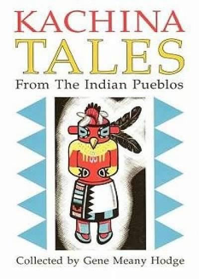 Kachina Tales from the Indian Pueblos, Paperback/Gene Hodge