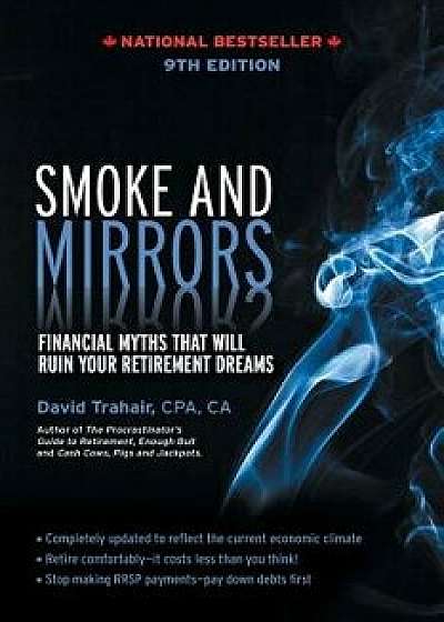 Smoke and Mirrors: Financial Myths That Will Ruin Your Retirement Dreams, 9th Edition, Paperback/David Trahair
