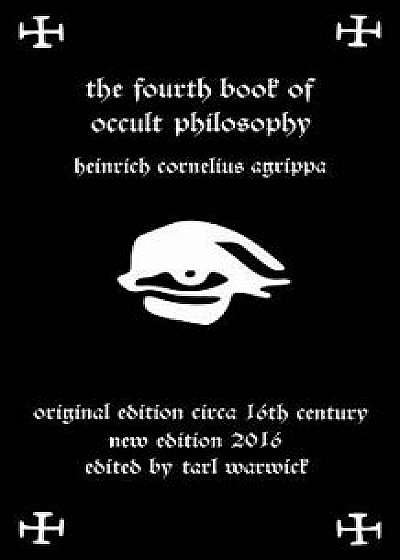 Fourth Book of Occult Philosophy: Of Heinrich Cornelius Agrippa, Paperback/Heinrich Cornelius Agrippa