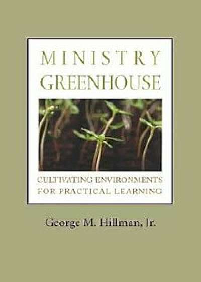 Coperta cărții Ministry Greenhouse: Cultivatipb, Paperback/George M. Hillman